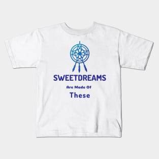 SweetDreams Are Made Of These Kids T-Shirt